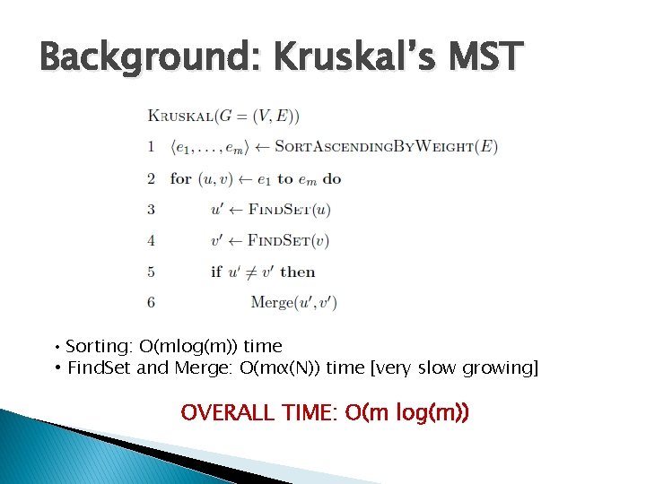 Background: Kruskal’s MST • Sorting: O(mlog(m)) time • Find. Set and Merge: O(mα(N)) time