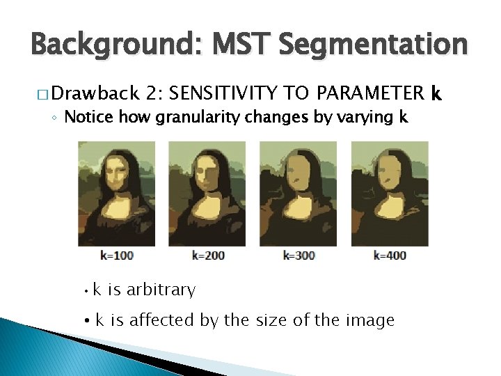 Background: MST Segmentation � Drawback 2: SENSITIVITY TO PARAMETER k ◦ Notice how granularity