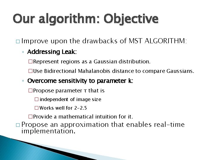 Our algorithm: Objective � Improve upon the drawbacks of MST ALGORITHM: ◦ Addressing Leak: