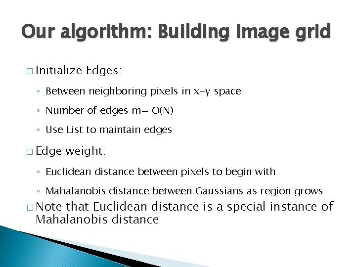 Our algorithm: Building image grid � Initialize Edges: ◦ Between neighboring pixels in x-y