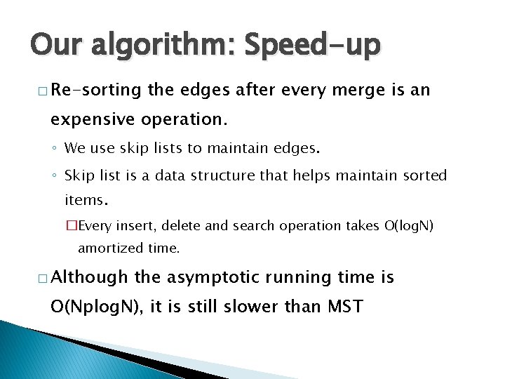 Our algorithm: Speed-up � Re-sorting the edges after every merge is an expensive operation.