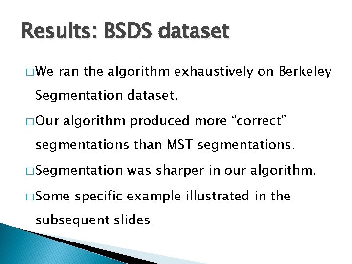 Results: BSDS dataset � We ran the algorithm exhaustively on Berkeley Segmentation dataset. �