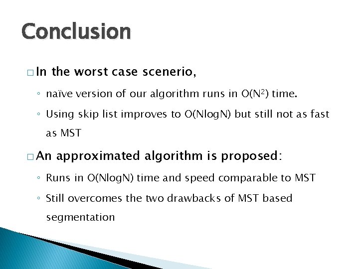 Conclusion � In the worst case scenerio, ◦ naïve version of our algorithm runs