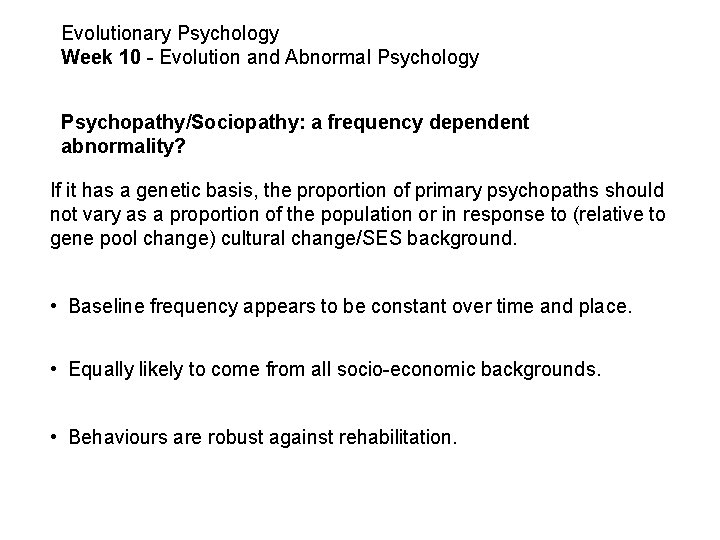 Evolutionary Psychology Week 10 - Evolution and Abnormal Psychology Psychopathy/Sociopathy: a frequency dependent abnormality?