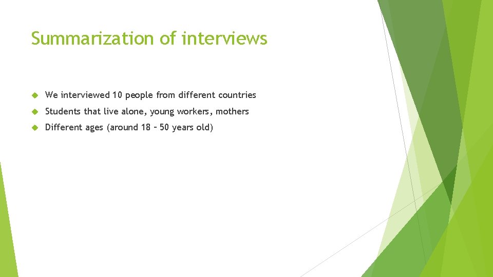 Summarization of interviews We interviewed 10 people from different countries Students that live alone,