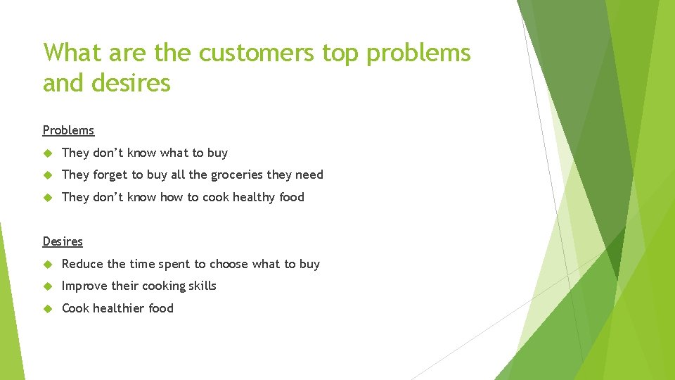 What are the customers top problems and desires Problems They don’t know what to