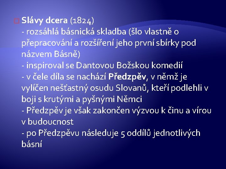 � Slávy dcera (1824) - rozsáhlá básnická skladba (šlo vlastně o přepracování a rozšíření