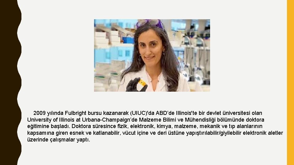 2009 yılında Fulbright bursu kazanarak (UIUC)'da ABD’de Illinois'te bir devlet üniversitesi olan University of