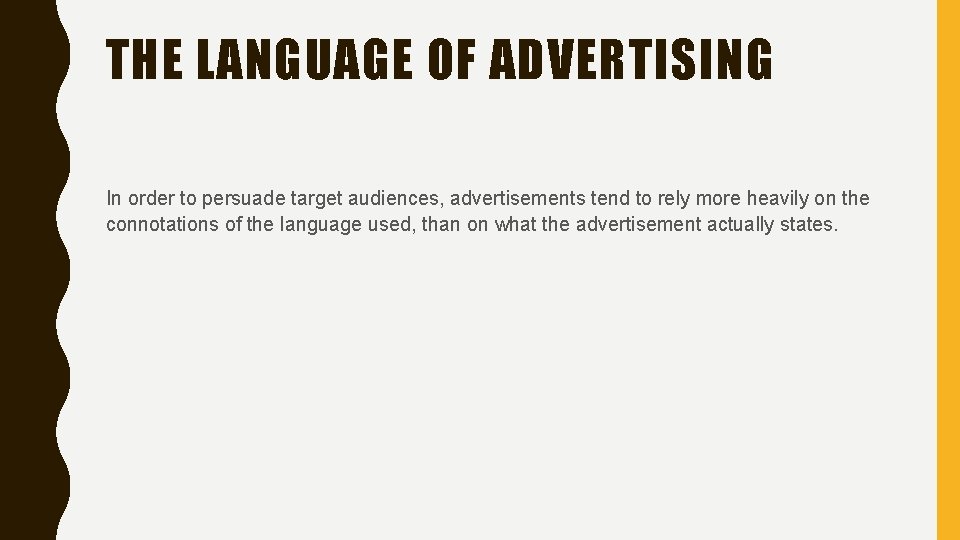 THE LANGUAGE OF ADVERTISING In order to persuade target audiences, advertisements tend to rely
