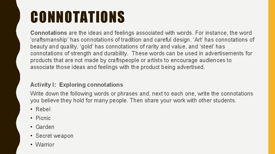 CONNOTATIONS Connotations are the ideas and feelings associated with words. For instance, the word