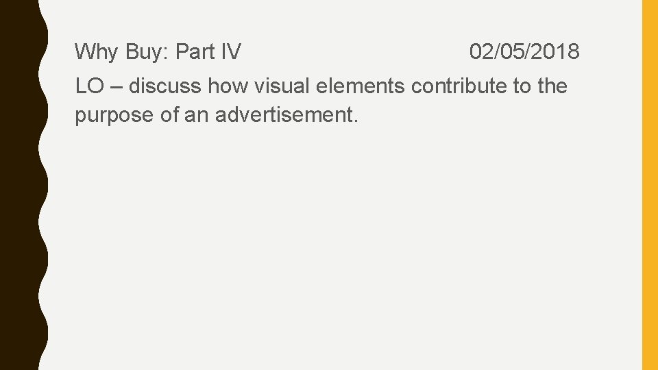 Why Buy: Part IV 02/05/2018 LO – discuss how visual elements contribute to the