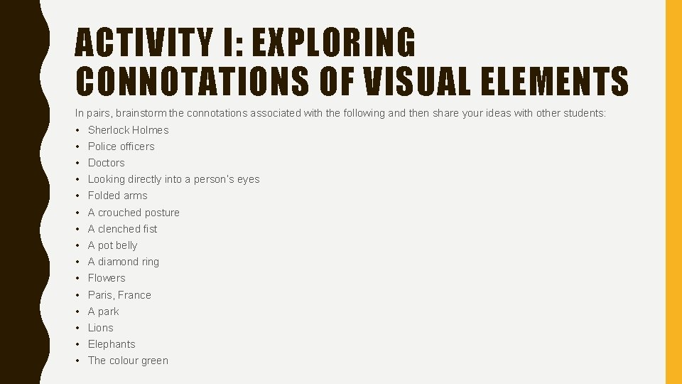 ACTIVITY I: EXPLORING CONNOTATIONS OF VISUAL ELEMENTS In pairs, brainstorm the connotations associated with