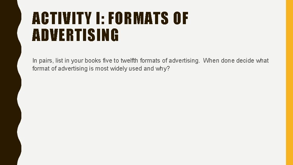 ACTIVITY I: FORMATS OF ADVERTISING In pairs, list in your books five to twelfth