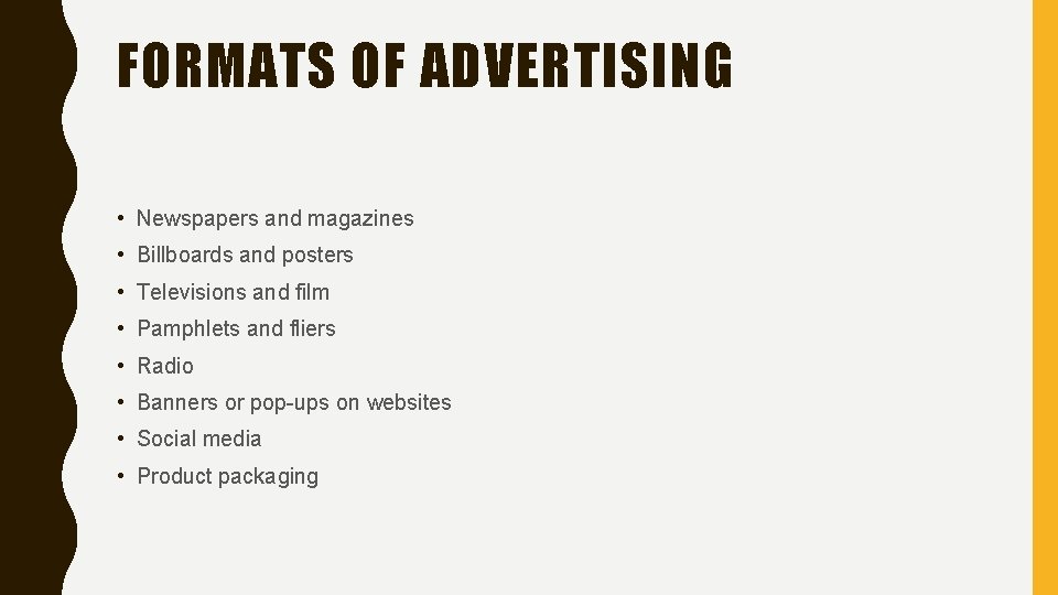 FORMATS OF ADVERTISING • Newspapers and magazines • Billboards and posters • Televisions and