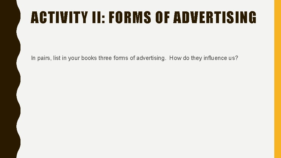 ACTIVITY II: FORMS OF ADVERTISING In pairs, list in your books three forms of