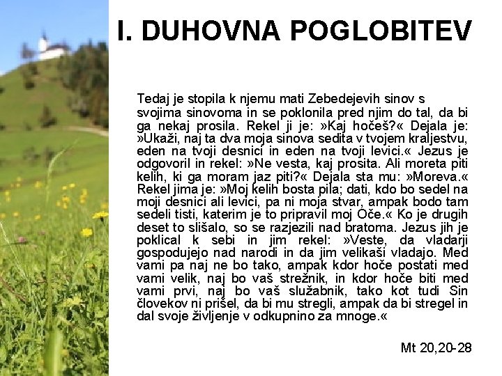 I. DUHOVNA POGLOBITEV Tedaj je stopila k njemu mati Zebedejevih sinov s svojima sinovoma