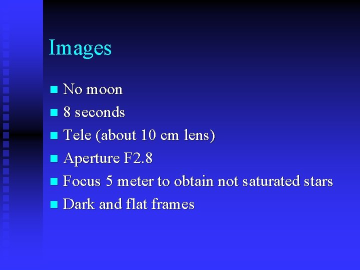 Images No moon n 8 seconds n Tele (about 10 cm lens) n Aperture