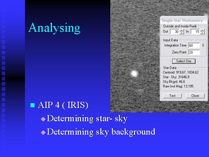 Analysing n AIP 4 ( IRIS) u Determining star- sky u Determining sky background