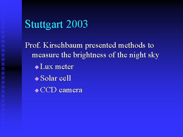 Stuttgart 2003 Prof. Kirschbaum presented methods to measure the brightness of the night sky