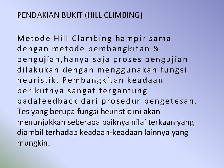 PENDAKIAN BUKIT (HILL CLIMBING) Metode Hill Clambing hampir sama dengan metode pembangkitan & pengujian,