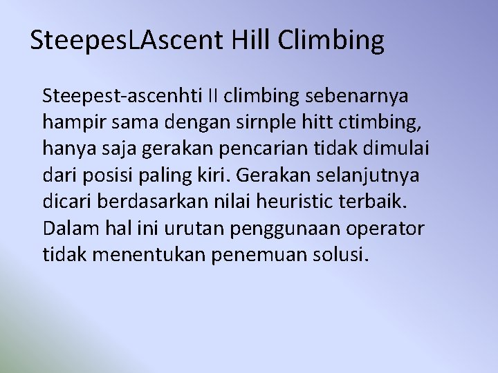 Steepes. LAscent Hill Climbing Steepest-ascenhti II climbing sebenarnya hampir sama dengan sirnple hitt ctimbing,