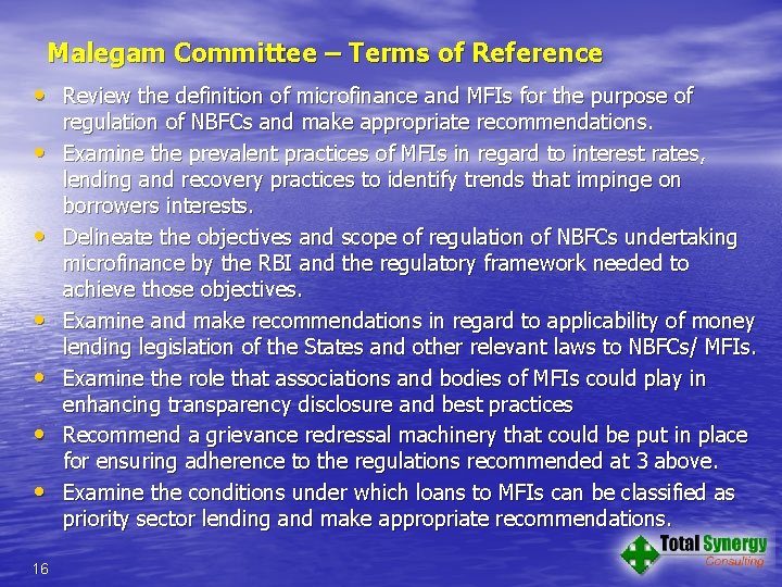 Malegam Committee – Terms of Reference • Review the definition of microfinance and MFIs