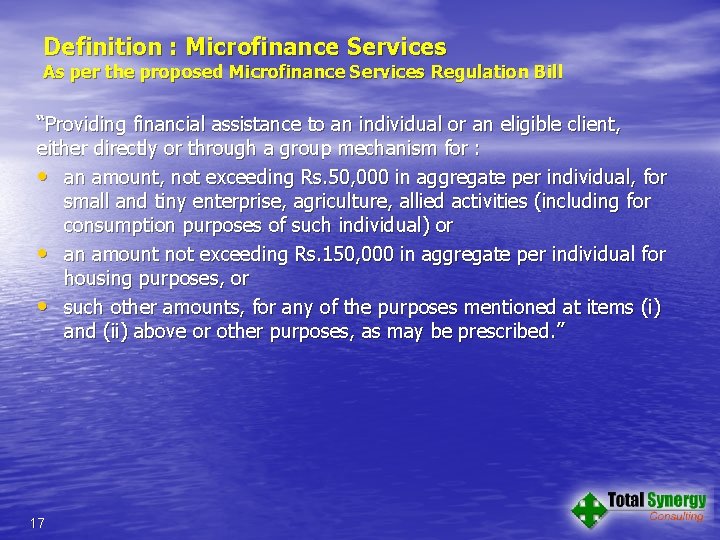 Definition : Microfinance Services As per the proposed Microfinance Services Regulation Bill “Providing financial