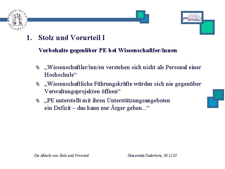 3 1. Stolz und Vorurteil I Vorbehalte gegenüber PE bei Wissenschaftler/innen Ä Ä Ä