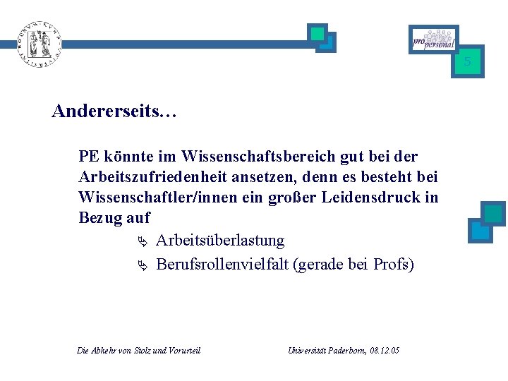 5 Andererseits… PE könnte im Wissenschaftsbereich gut bei der Arbeitszufriedenheit ansetzen, denn es besteht