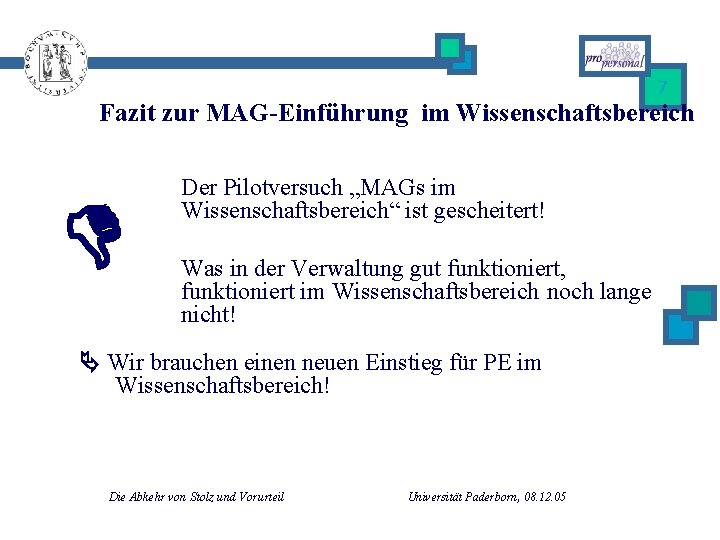 7 Fazit zur MAG-Einführung im Wissenschaftsbereich Der Pilotversuch „MAGs im Wissenschaftsbereich“ ist gescheitert! Was