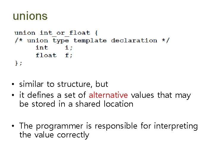 unions • similar to structure, but • it defines a set of alternative values