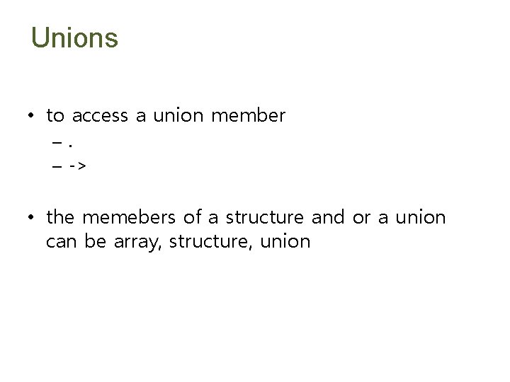 Unions • to access a union member –. – -> • the memebers of