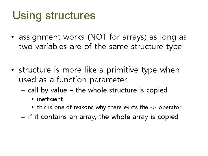Using structures • assignment works (NOT for arrays) as long as two variables are