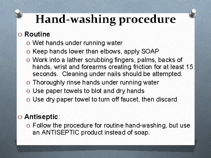 Hand-washing procedure O Routine O Wet hands under running water O Keep hands lower