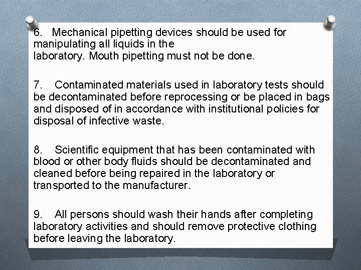 6. Mechanical pipetting devices should be used for manipulating all liquids in the laboratory.