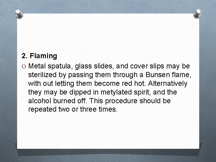2. Flaming O Metal spatula, glass slides, and cover slips may be sterilized by