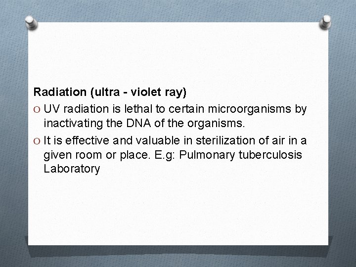 Radiation (ultra - violet ray) O UV radiation is lethal to certain microorganisms by