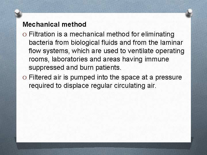 Mechanical method O Filtration is a mechanical method for eliminating bacteria from biological fluids