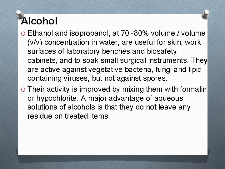 Alcohol O Ethanol and isopropanol, at 70 -80% volume / volume (v/v) concentration in