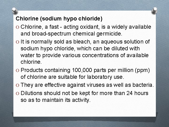 Chlorine (sodium hypo chloride) O Chlorine, a fast - acting oxidant, is a widely