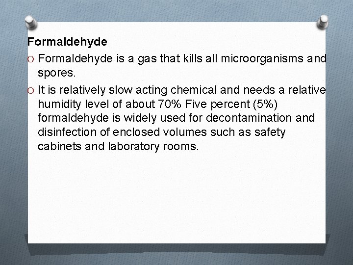 Formaldehyde O Formaldehyde is a gas that kills all microorganisms and spores. O It