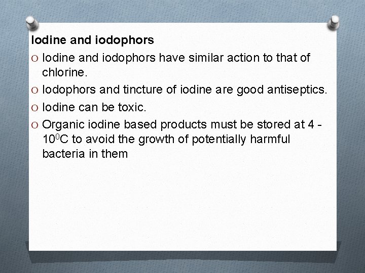 Iodine and iodophors O Iodine and iodophors have similar action to that of chlorine.