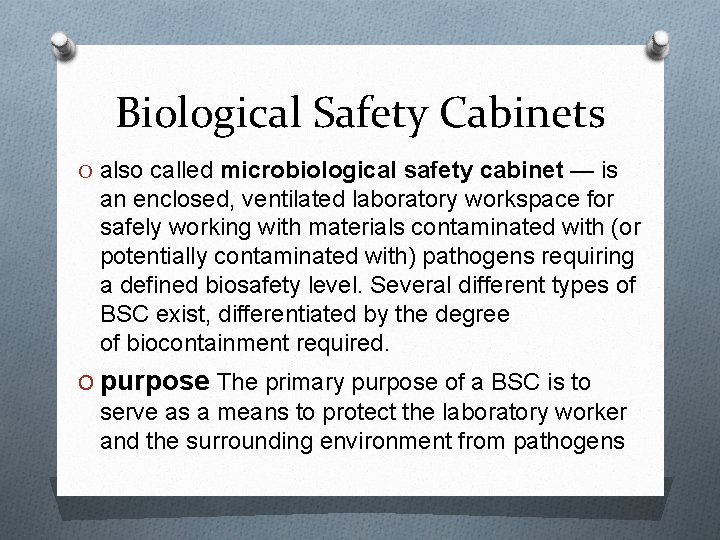 Biological Safety Cabinets O also called microbiological safety cabinet — is an enclosed, ventilated