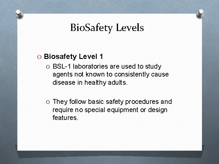 Bio. Safety Levels O Biosafety Level 1 O BSL-1 laboratories are used to study