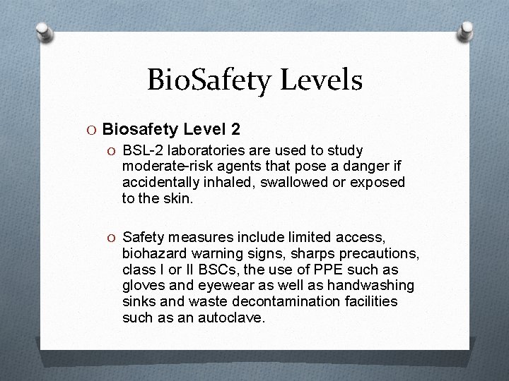 Bio. Safety Levels O Biosafety Level 2 O BSL-2 laboratories are used to study