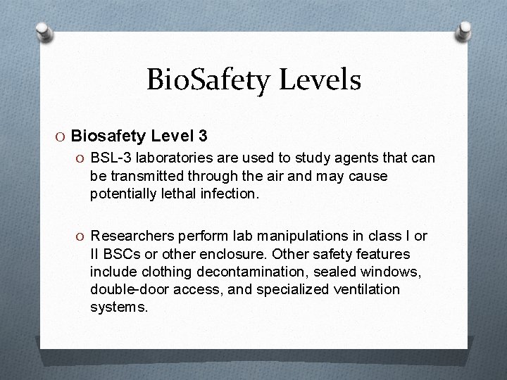 Bio. Safety Levels O Biosafety Level 3 O BSL-3 laboratories are used to study