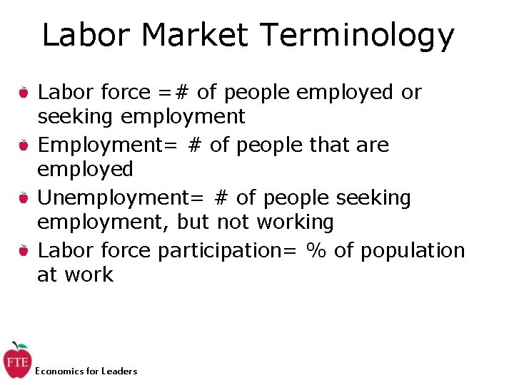 Labor Market Terminology Labor force =# of people employed or seeking employment Employment= #