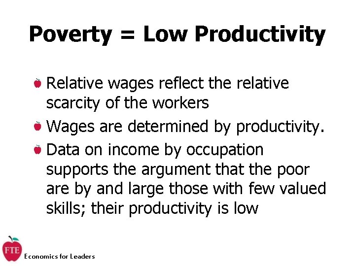 Poverty = Low Productivity Relative wages reflect the relative scarcity of the workers Wages