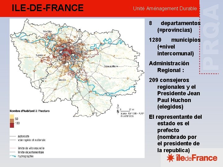 ILE-DE-FRANCE Unité Aménagement Durable 8 departamentos (=provincias) 1280 municipios (+nivel intercomunal) Administración Regional :