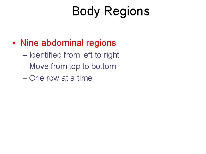 Body Regions • Nine abdominal regions – Identified from left to right – Move